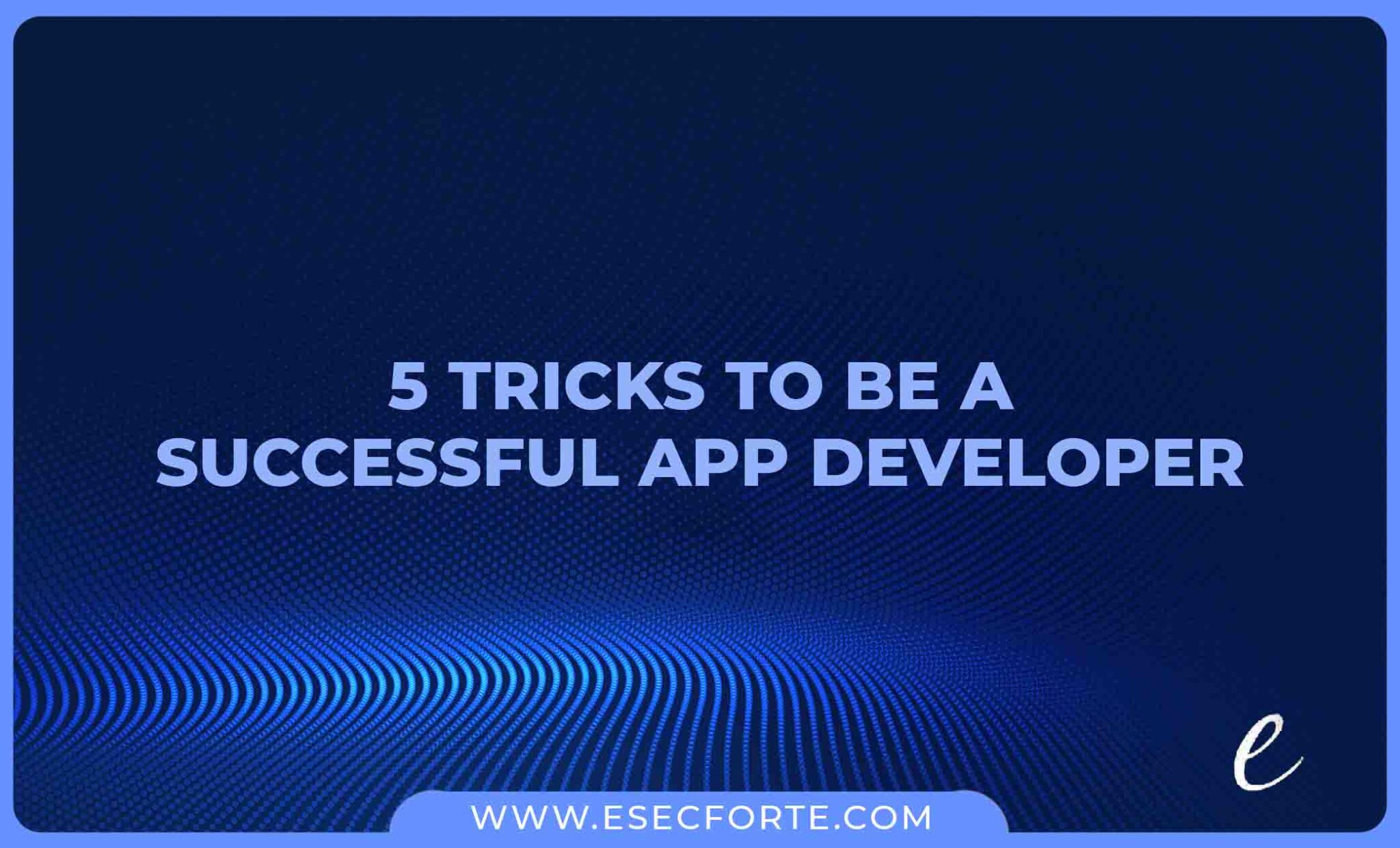 5 Tricks To Be A Successful App Developer